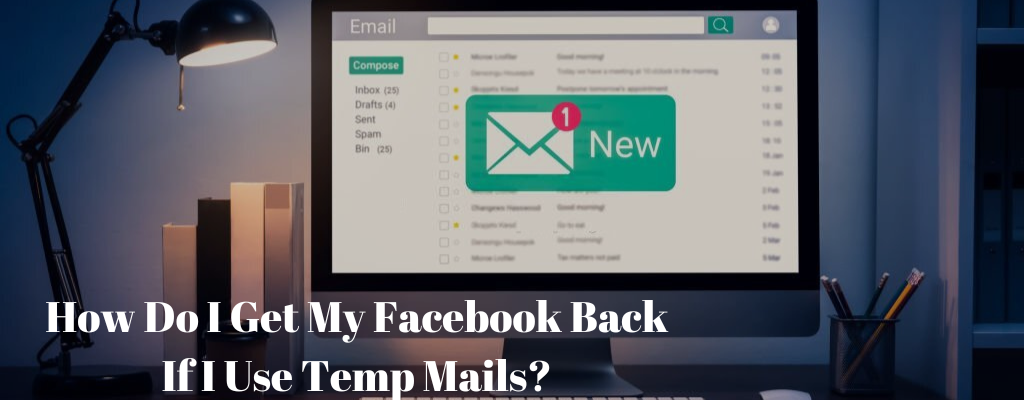 How Do I Get My Facebook Back If I Use Temp Mails?